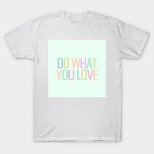 Do What You Love - Inspiring and Motivational Quotes T-Shirt